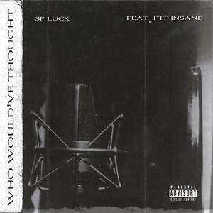 Who would've thought (feat. Ftf Insane) (Explicit)