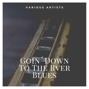 Goin´ Down To The Rver Blues