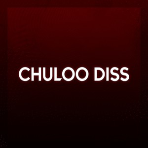 Chuloo Diss (Explicit)