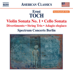 TOCH, E.: Violin Sonata No. 1 / Cello Sonata / Divertimento / String Trio / Adagio elegiaco (Spectrum Concerts Berlin)