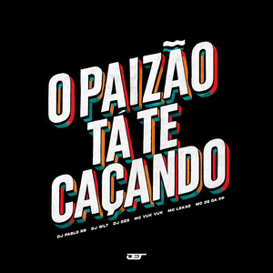 O PAIZÃO TÁ TE CAÇANDO (Explicit)