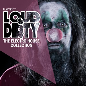 Loud & Dirty (The Electro House Collection)