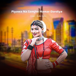 Piyawa Na Samjhe Hamar Dardiya