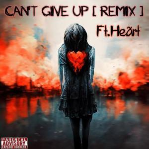 CAN'T GIVE UP (HeartInTheShore Remix) [Explicit]