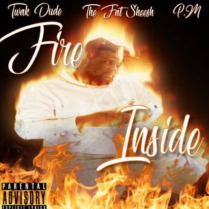 Fire Inside (feat. Twak Dude & P.M) (Explicit)