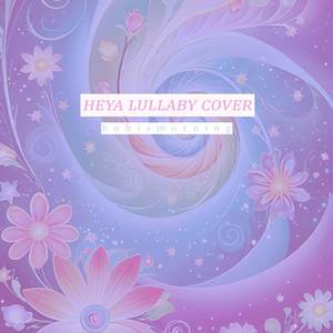 HEYA (Lullaby Cover)