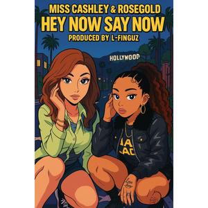HEY NOW SAY NOW (feat. Miss Cashley) (Explicit)