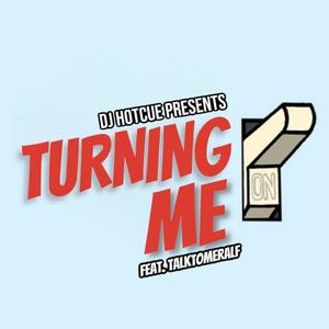 Turning Me On (feat. TalkToMeRalf)