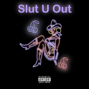 Slut U Out (Explicit)