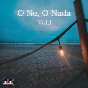 O No, O Nada, Vol. 1 (Explicit)