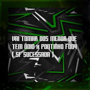 VAI TOMAR DOS MENOR QUE TEM ÓDIO x PONTINHO FOD4 (Explicit)