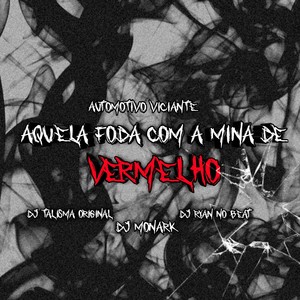 Aquela Foda Com a Mina De Vermelho - Automotivo Viciante (Explicit)