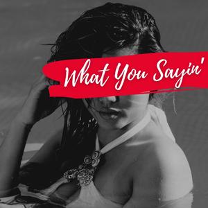 What You Sayin' (Explicit)