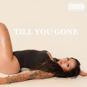 TILL YOU GONE (Explicit)