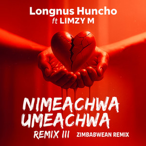 Nimeachwa Umeachwa (ft. LIMZY M) (Zimbabwean Remix|Explicit)