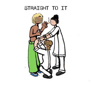 STRAIGHT TO IT (Explicit)