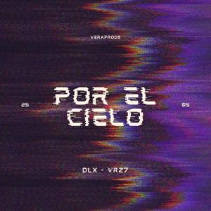 POR EL CIELO (feat. DLX) [Explicit]