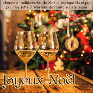 Joyeux Noël – Musique de Noël, chansons traditionnelles de Noël et musique classique pour les fêtes et réunions de famille sous le sapin