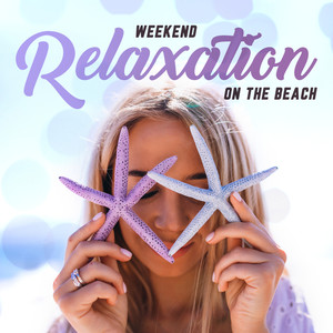 Weekend Relaxation on the Beach: 2019 Chillout Smooth Ambients and Beats Created for Give You Total Relax, Full Rest and Calm Down on the Beach