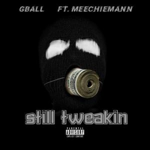 Still Tweakin (feat. GBall) [Explicit]