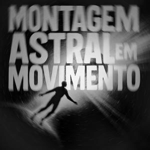 Montagem Astral em Movimento (Slowed)