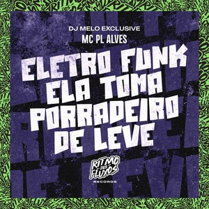 Eletro Funk Ela Toma Porradeiro de Leve (Explicit)