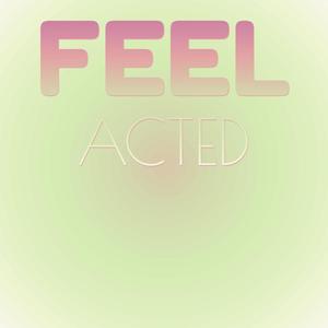 Feel Acted