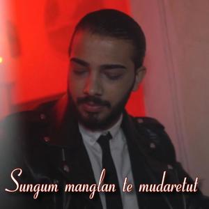 Sungum manglan te mudaretut