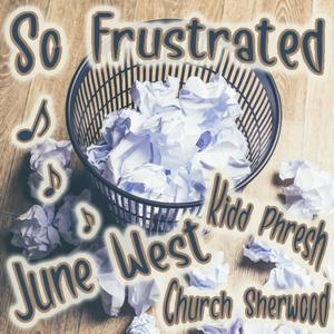 So Frustrated (feat. Kidd Phresh & Church Sherwood) [Explicit]