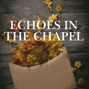 Echoes in the Chapel