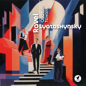 Quatuor Tchalik Ravel-Lyatoshynsky