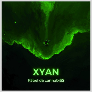R3bel da cannabi$$ - Xyan (Explicit)