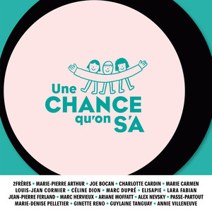 Une chance qu'on s'a (feat. 2Frères, Marie-Pierre Arthur, Joe Bocan, Charlotte Cardin, Marie Carmen, Louis-Jean Cormier, Céline Dion, Marc Dupré, Lara Fabian, Jean-Pierre Ferland, Marc Hervieux, Elisapie, Ariane Moffatt, Alex Nevsky, Passe-Partout, Marie-