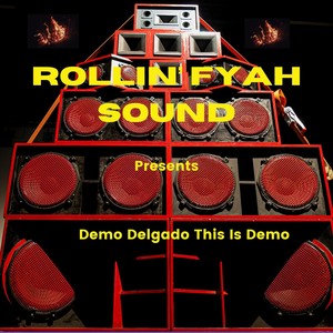 Rollin' Fyah Sound Presents: Demo Delgado This Is Demo (feat. Rollin' Fyah Sound)