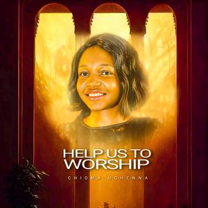 Help us to Worship (Chioma Uchenna)