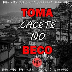TOMA CACETE NO BECO (Explicit)