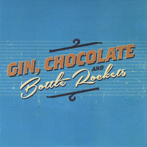 Gin, Chocolate & Bottle Rockets