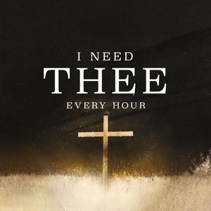 I Need Thee Every Hour