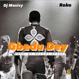 GBEDU DEY(feat. ROKO)