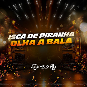 Isca De Piranha - Olha A Bala (Explicit)