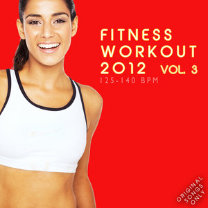 Fitness Workout 2012 Vol. 3 (For Fitness, Spinning, Workout, Aerobic, Cardio, Cycling, Running, Jogging, Dance, Gym, Pump It Up)