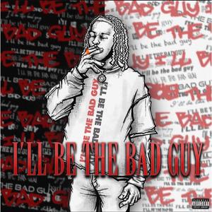 Ill Be The Bad Guy (Explicit)