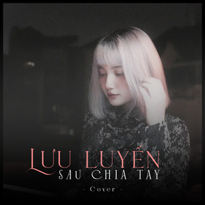 Lưu Luyến Khi Chia Tay (Cover)