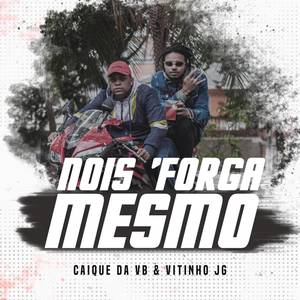 Nois Forga Mesmo (Explicit)