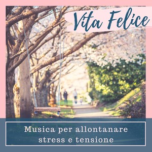 Vita Felice - Musica per allontanare stress e tensione