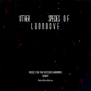 Other species of looooove (Music for the Asteris Karamas short)