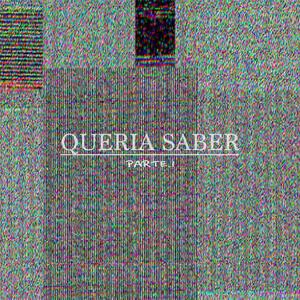 QUERIA SABER