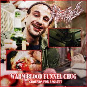 Warm Blood Funnel Chug (feat. Grounds For Assault)