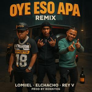 OYE ESO APAH LOMIIIEL (feat. Rey V)