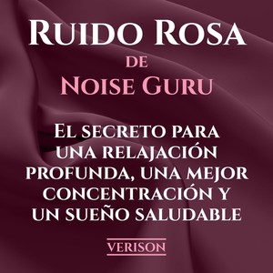 Ruido Rosa de Noise Guru el Secreto para una Relajación Profunda, Una Mejor Concentración y un Sueño Saludable